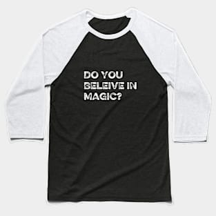 Do you believe in magic? Baseball T-Shirt